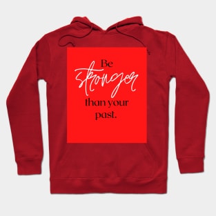 Be stronger than your past Hoodie
